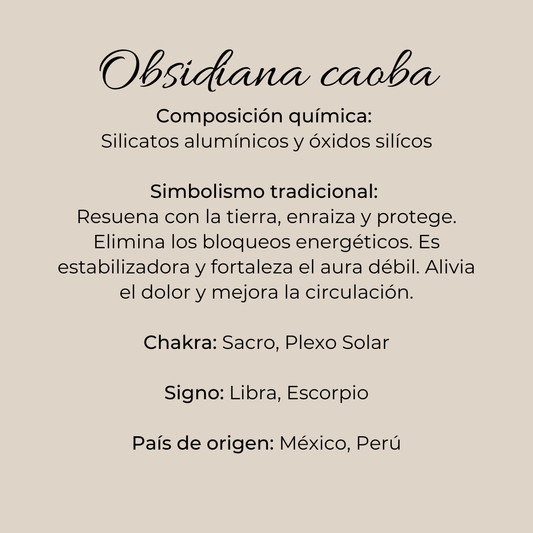Ficha informativa de la obsidiana caoba: composición de silicatos alumínicos y óxidos silícicos, enraizamiento y protección energética, chakras Sacro y Plexo Solar, signos Libra y Escorpio, origen México y Perú
